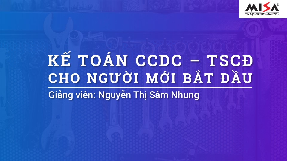 Kế toán CCDC - TSCD cho người mới bắt đầu